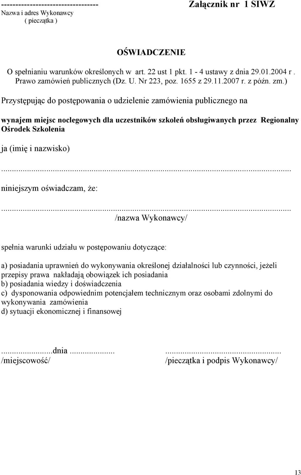 ) Przystępując do postępowania o udzielenie zamówienia publicznego na wynajem miejsc noclegowych dla uczestników szkoleń obsługiwanych przez Regionalny Ośrodek Szkolenia ja (imię i nazwisko).