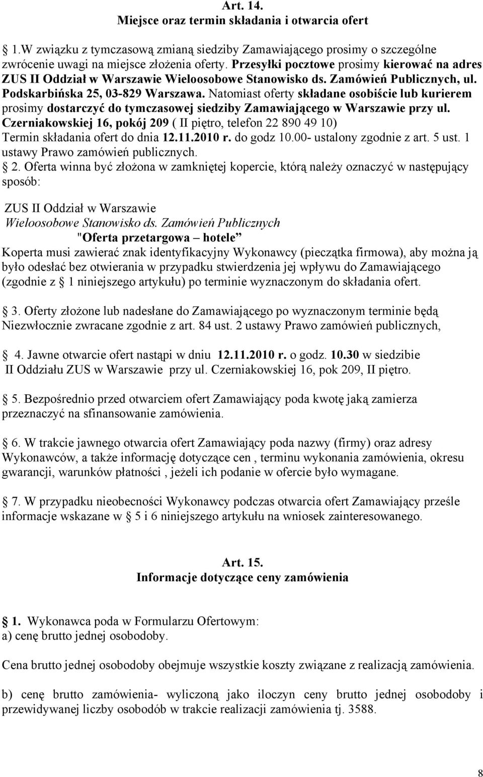 Natomiast oferty składane osobiście lub kurierem prosimy dostarczyć do tymczasowej siedziby Zamawiającego w Warszawie przy ul.