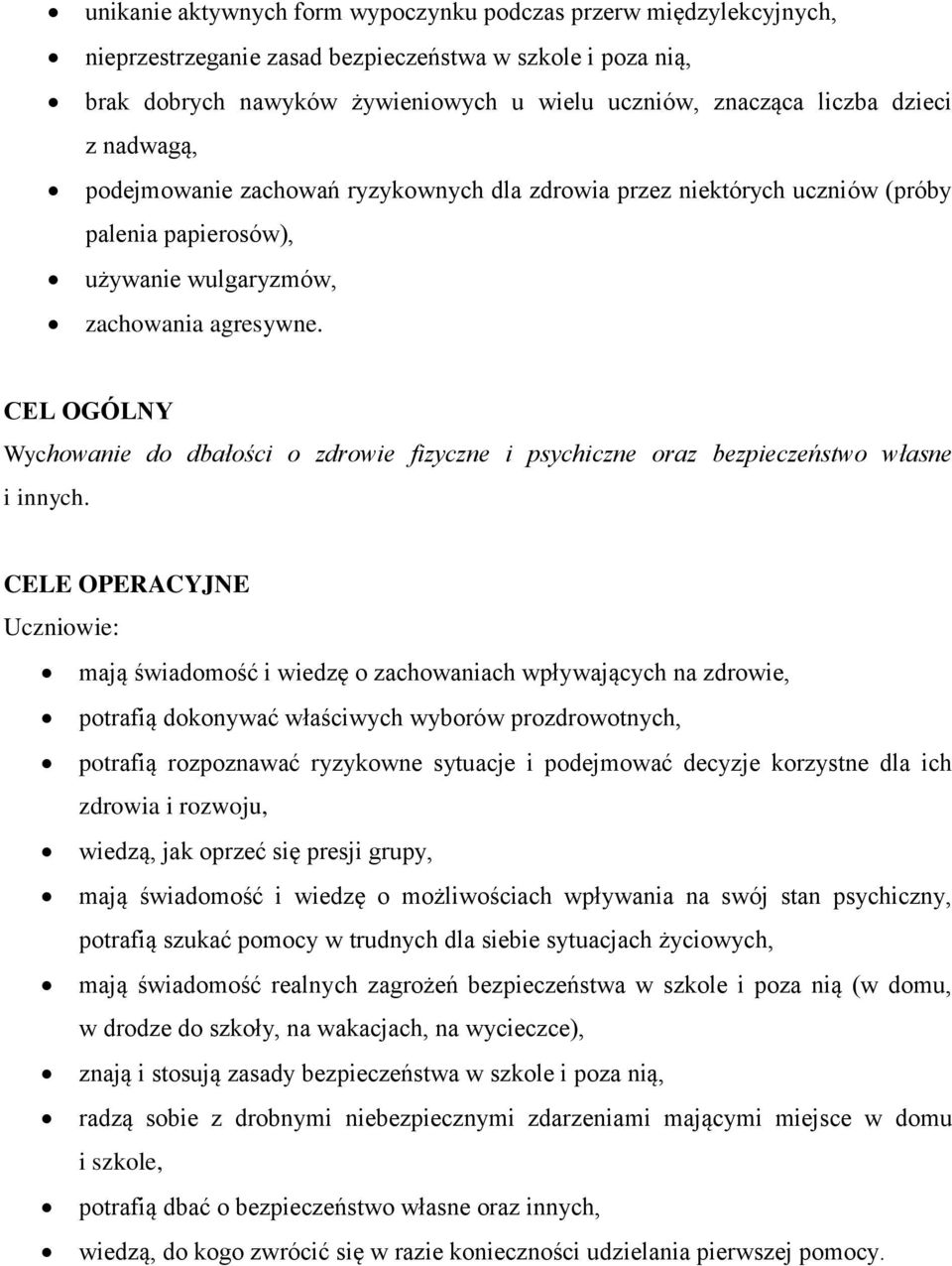 CEL OGÓLNY Wychowanie do dbałości o zdrowie fizyczne i psychiczne oraz bezpieczeństwo własne i innych.