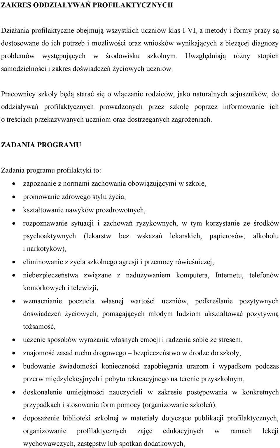 Pracownicy szkoły będą starać się o włączanie rodziców, jako naturalnych sojuszników, do oddziaływań profilaktycznych prowadzonych przez szkołę poprzez informowanie ich o treściach przekazywanych