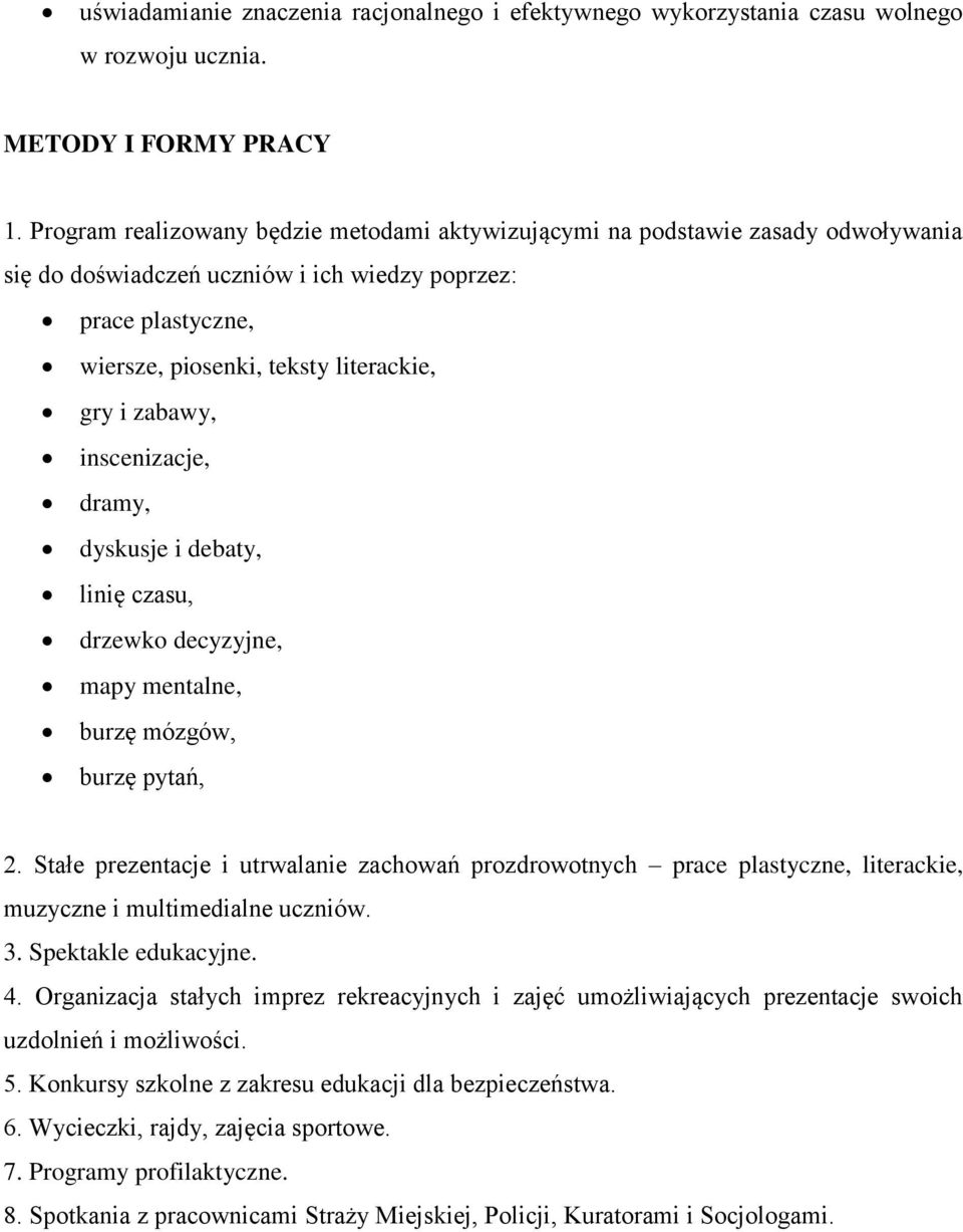 zabawy, inscenizacje, dramy, dyskusje i debaty, linię czasu, drzewko decyzyjne, mapy mentalne, burzę mózgów, burzę pytań, 2.