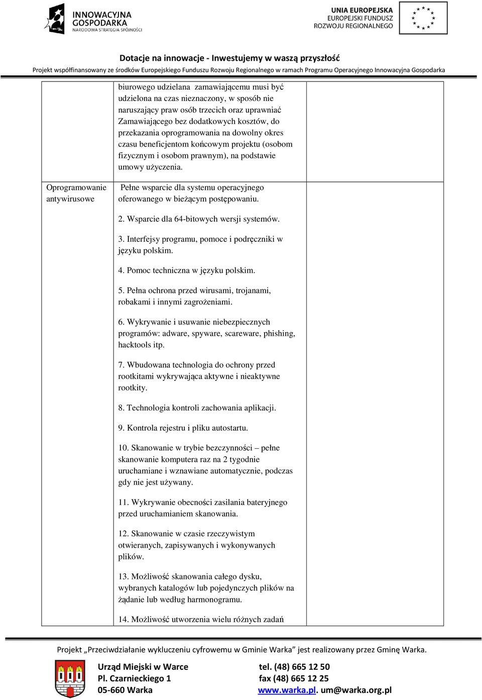 Oprogramowanie antywirusowe Pełne wsparcie dla systemu operacyjnego oferowanego w bieżącym postępowaniu. 2. Wsparcie dla 64-bitowych wersji systemów. 3.