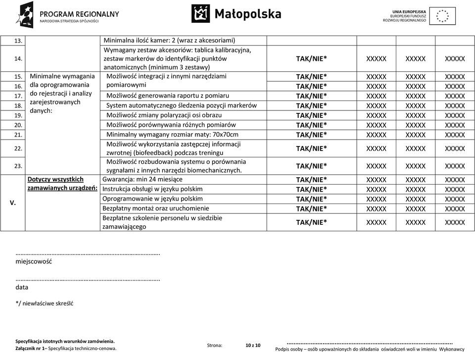 System automatycznego śledzenia pozycji markerów danych: 19. Możliwość zmiany polaryzacji osi obrazu 20. Możliwość porównywania różnych pomiarów 21. Minimalny wymagany rozmiar maty: 70x70cm 22.