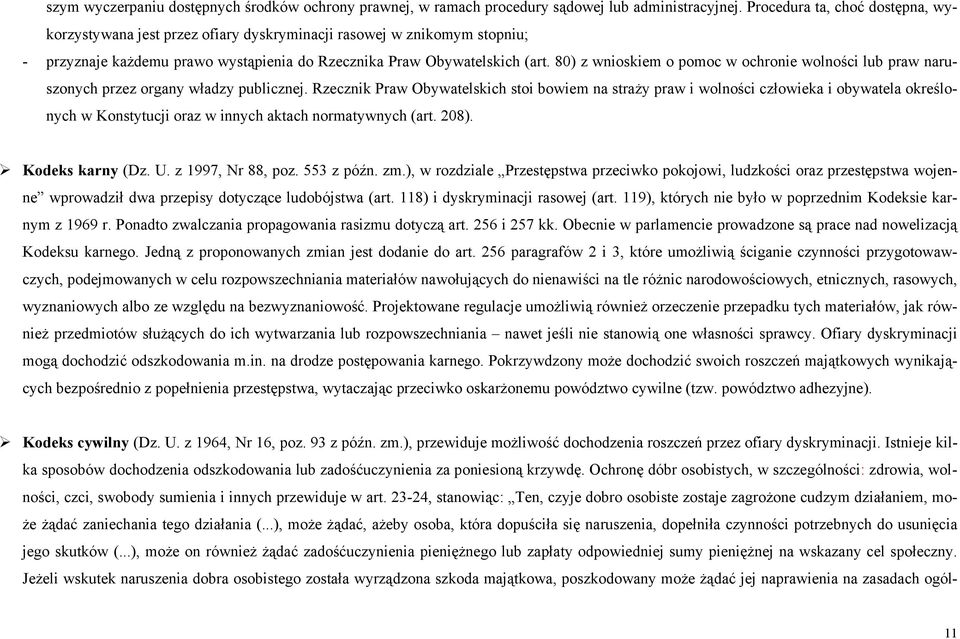 80) z wnioskiem o pomoc w ochronie wolności lub praw naruszonych przez organy władzy publicznej.