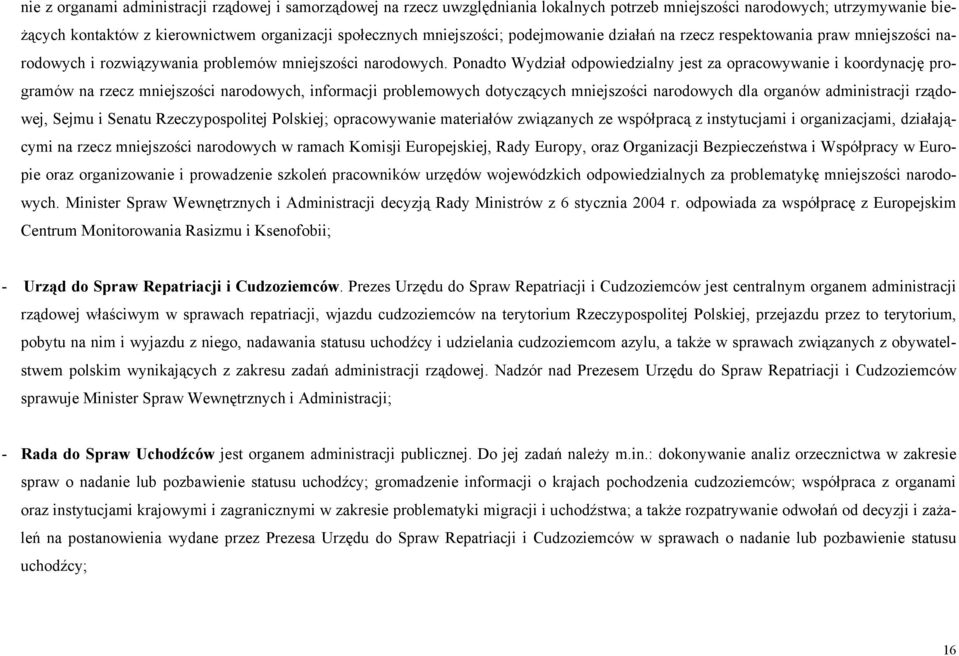 Ponadto Wydział odpowiedzialny jest za opracowywanie i koordynację programów na rzecz mniejszości narodowych, informacji problemowych dotyczących mniejszości narodowych dla organów administracji