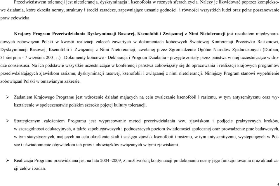 Krajowy Program Przeciwdziałania Dyskryminacji Rasowej, Ksenofobii i Związanej z Nimi Nietolerancji jest rezultatem międzynarodowych zobowiązań Polski w kwestii realizacji zaleceń zawartych w