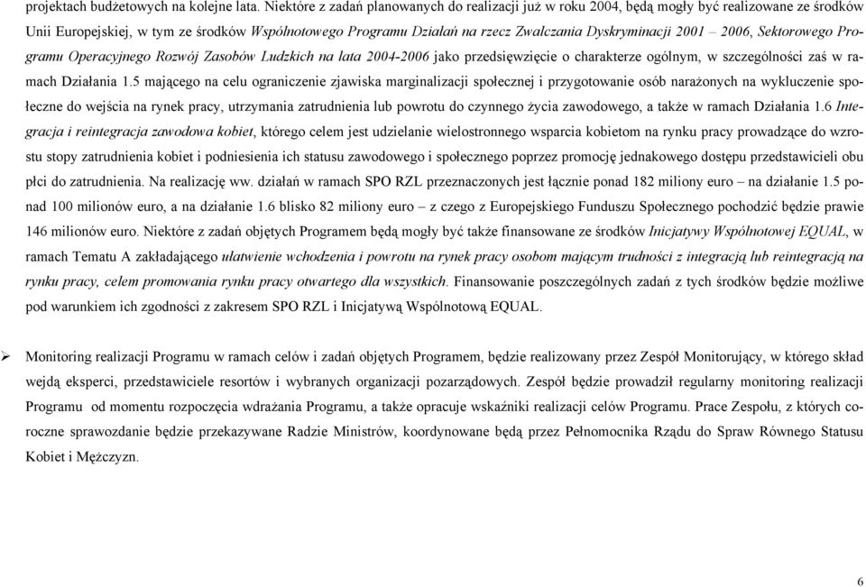 2001 2006, Sektorowego Programu Operacyjnego Rozwój Zasobów Ludzkich na lata 2004-2006 jako przedsięwzięcie o charakterze ogólnym, w szczególności zaś w ramach Działania 1.