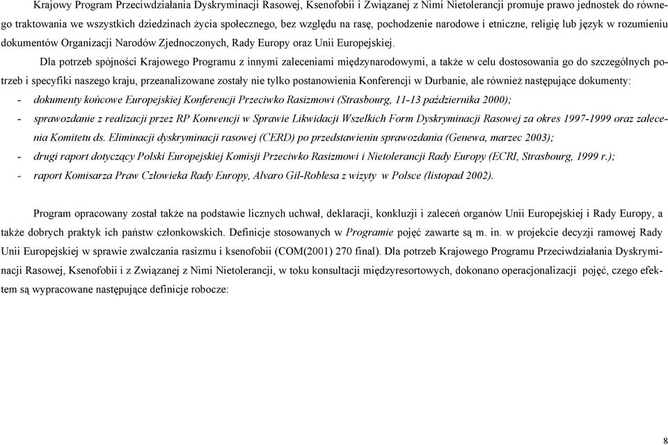 Dla potrzeb spójności Krajowego Programu z innymi zaleceniami międzynarodowymi, a także w celu dostosowania go do szczególnych potrzeb i specyfiki naszego kraju, przeanalizowane zostały nie tylko