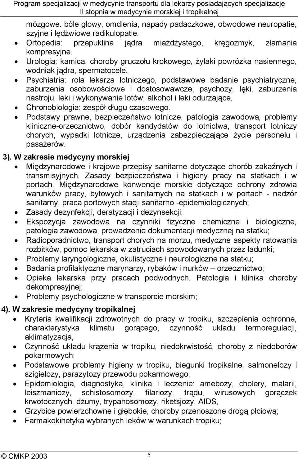 Psychiatria: rola lekarza lotniczego, podstawowe badanie psychiatryczne, zaburzenia osobowościowe i dostosowawcze, psychozy, lęki, zaburzenia nastroju, leki i wykonywanie lotów, alkohol i leki