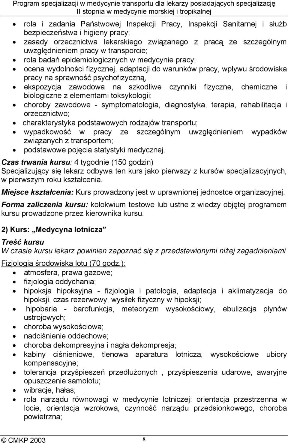 szkodliwe czynniki fizyczne, chemiczne i biologiczne z elementami toksykologii; choroby zawodowe - symptomatologia, diagnostyka, terapia, rehabilitacja i orzecznictwo; charakterystyka podstawowych