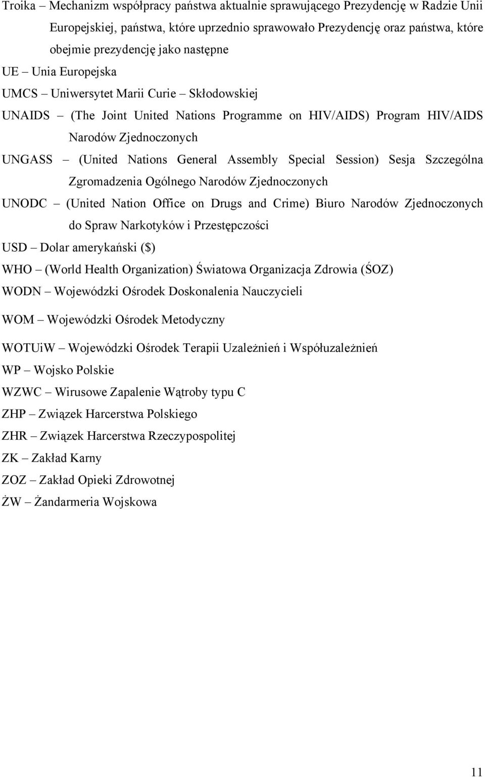 Assembly Special Session) Sesja Szczególna Zgromadzenia Ogólnego Narodów Zjednoczonych UNODC (United Nation Office on Drugs and Crime) Biuro Narodów Zjednoczonych do Spraw Narkotyków i Przestępczości