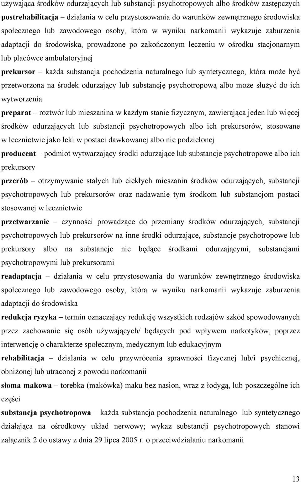 pochodzenia naturalnego lub syntetycznego, która może być przetworzona na środek odurzający lub substancję psychotropową albo może służyć do ich wytworzenia preparat roztwór lub mieszanina w każdym