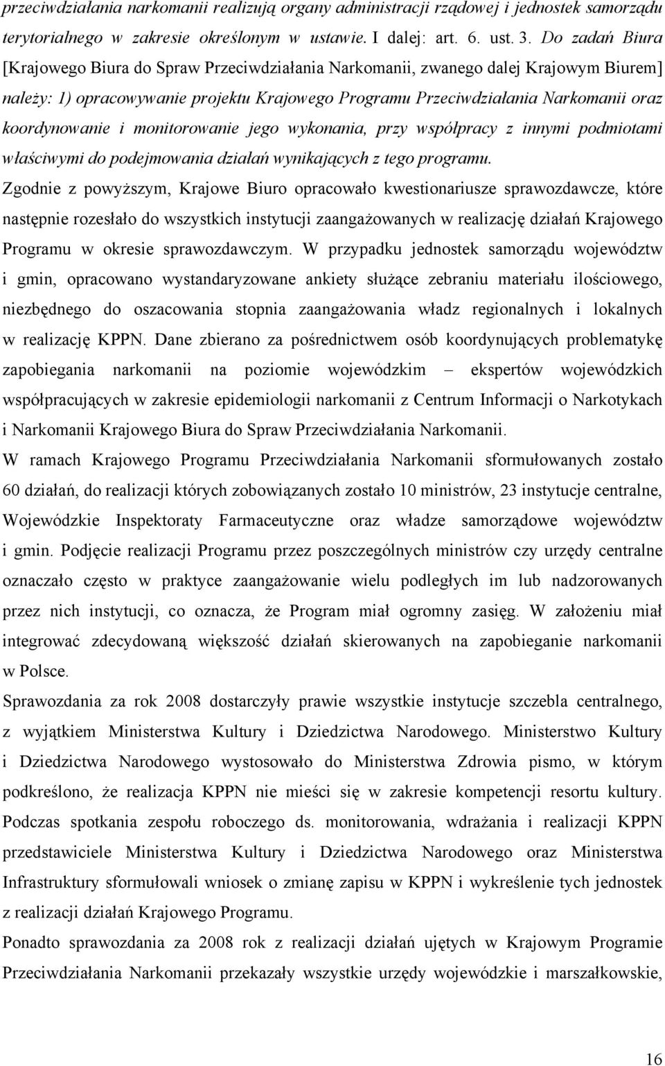 koordynowanie i monitorowanie jego wykonania, przy współpracy z innymi podmiotami właściwymi do podejmowania działań wynikających z tego programu.