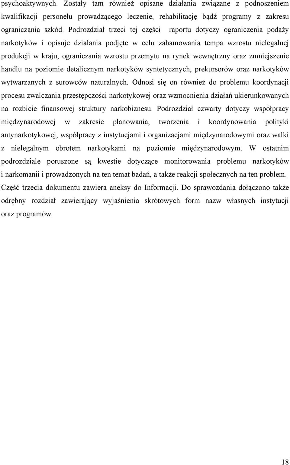 na rynek wewnętrzny oraz zmniejszenie handlu na poziomie detalicznym narkotyków syntetycznych, prekursorów oraz narkotyków wytwarzanych z surowców naturalnych.