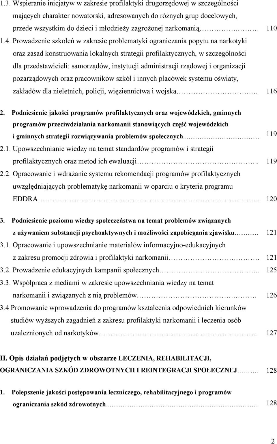 Prowadzenie szkoleń w zakresie problematyki ograniczania popytu na narkotyki oraz zasad konstruowania lokalnych strategii profilaktycznych, w szczególności dla przedstawicieli: samorządów, instytucji