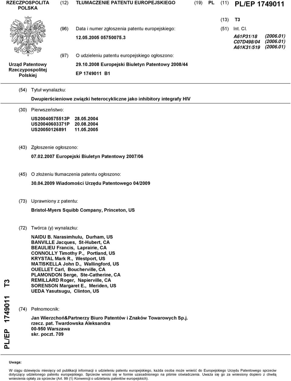 01) (2006.01) (54) Tytuł wynalazku: Dwupierścieniowe związki heterocykliczne jako inhibitory integrafy HIV (30) Pierwszeństwo: US20040575513P US20040603371P US20050126891 28.05.2004 20.08.2004 11.05.2005 (43) Zgłoszenie ogłoszono: 07.