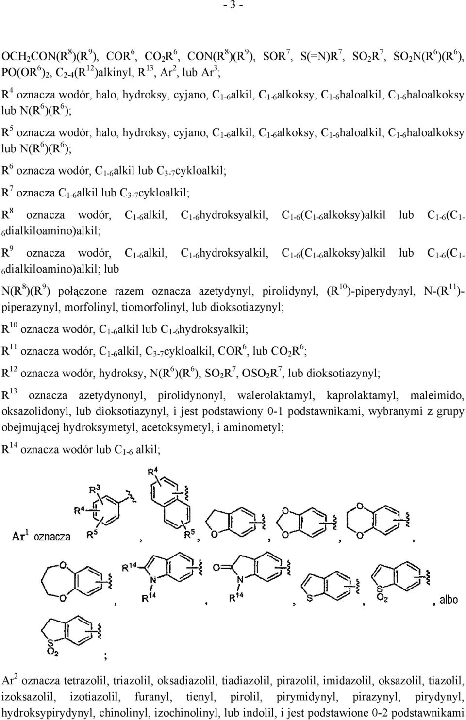 haloalkoksy lub N(R 6 )(R 6 ); R 6 oznacza wodór, C 1-6 alkil lub C 3-7 cykloalkil; R 7 oznacza C 1-6 alkil lub C 3-7 cykloalkil; R 8 oznacza wodór, C 1-6 alkil, C 1-6 hydroksyalkil, C 1-6 (C 1-6