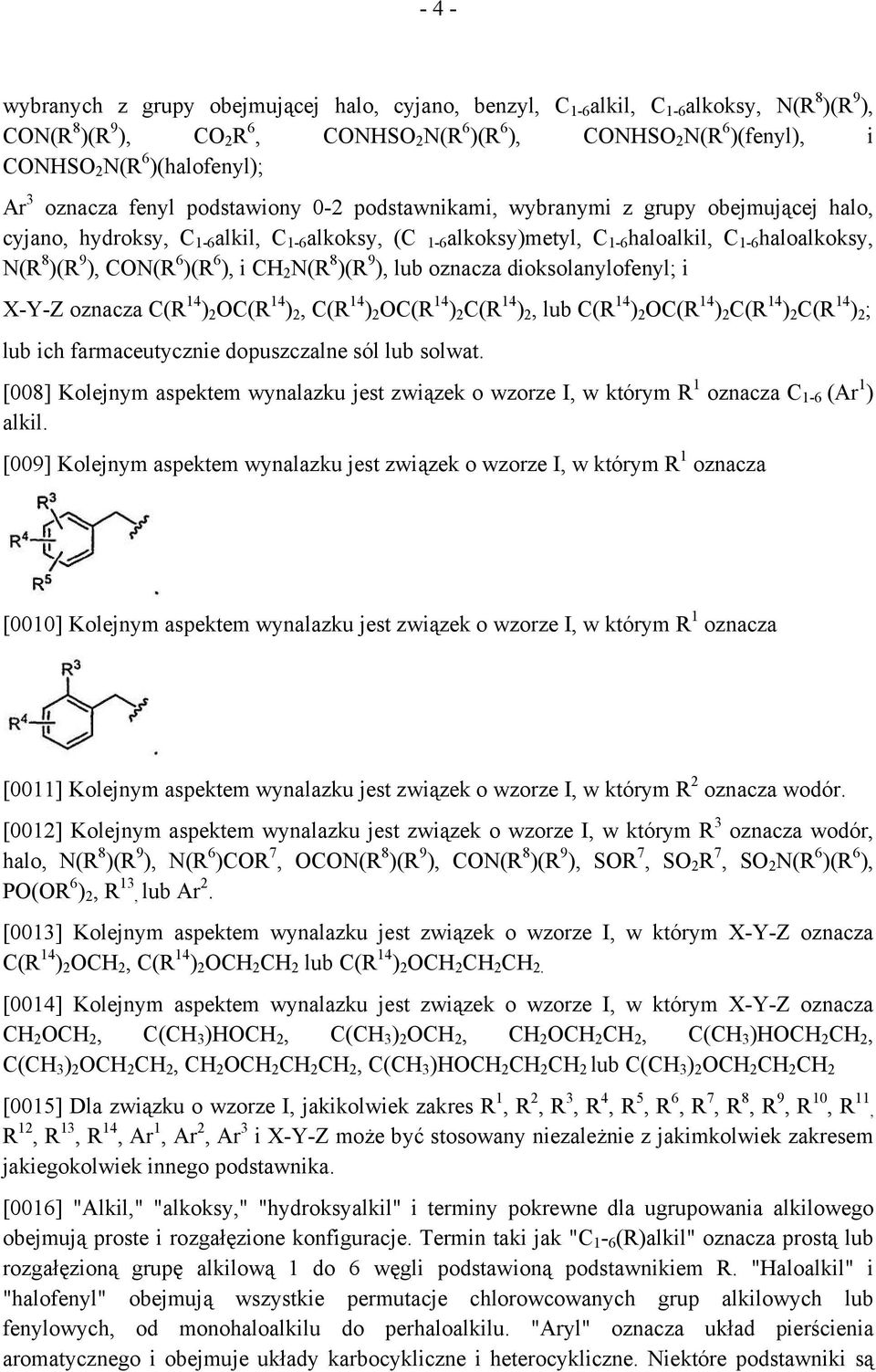 haloalkoksy, N(R 8 )(R 9 ), CON(R 6 )(R 6 ), i CH 2 N(R 8 )(R 9 ), lub oznacza dioksolanylofenyl; i X-Y-Z oznacza C(R 14 ) 2 OC(R 14 ) 2, C(R 14 ) 2 OC(R 14 ) 2 C(R 14 ) 2, lub C(R 14 ) 2 OC(R 14 ) 2