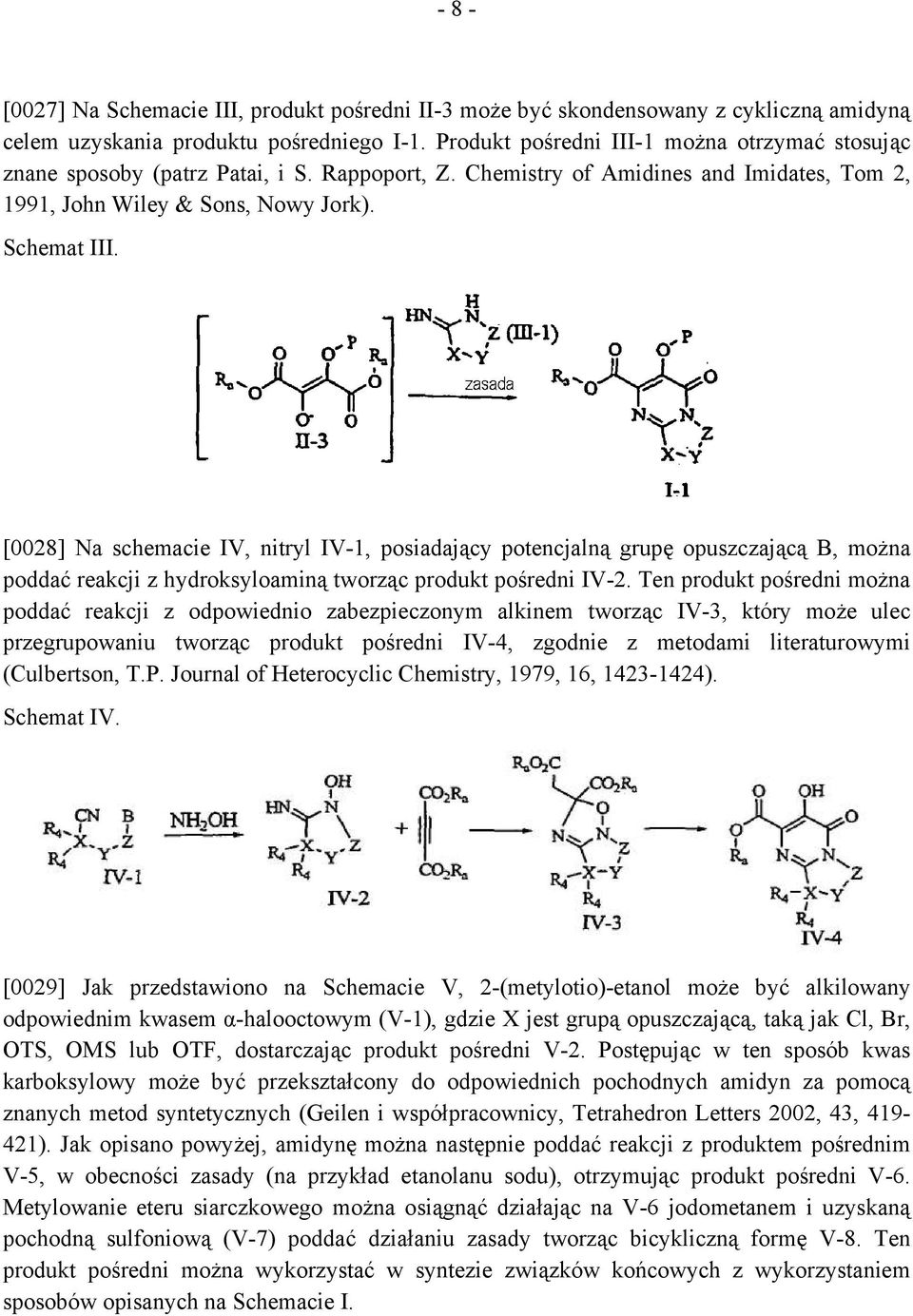 [0028] Na schemacie IV, nitryl IV-1, posiadający potencjalną grupę opuszczającą B, można poddać reakcji z hydroksyloaminą tworząc produkt pośredni IV-2.