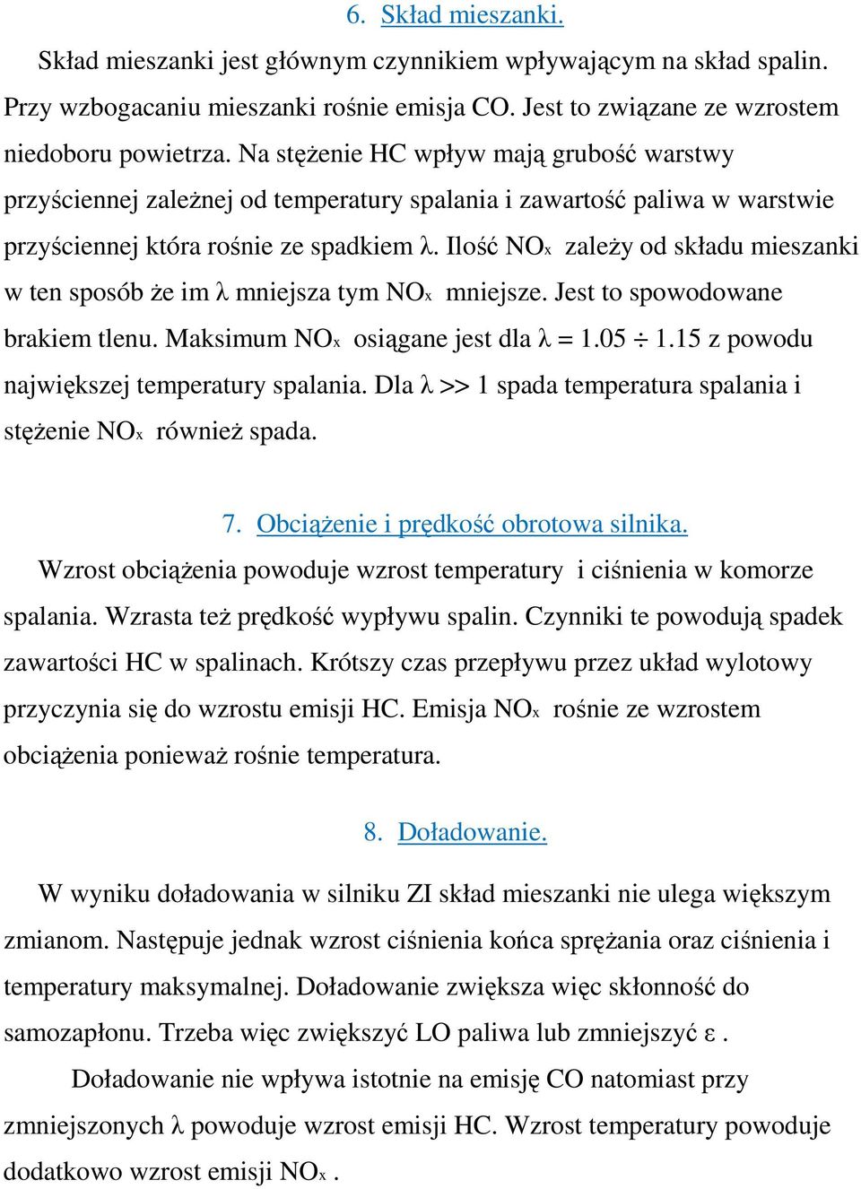 Ilość NOx zależy od składu mieszanki w ten sposób że im λ mniejsza tym NOx mniejsze. Jest to spowodowane brakiem tlenu. Maksimum NOx osiągane jest dla λ = 1.05 1.