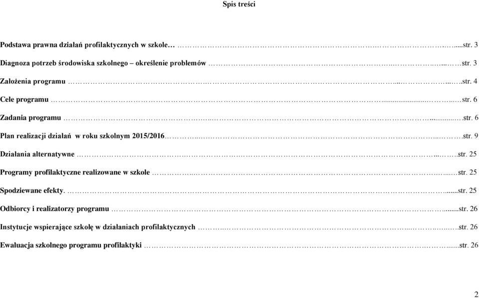 ......str. 25 Programy profilaktyczne realizowane w szkole...... str. 25 Spodziewane efekty....str. 25 Odbiorcy i realizatorzy programu...str. 26 Instytucje wspierające szkołę w działaniach profilaktycznych.