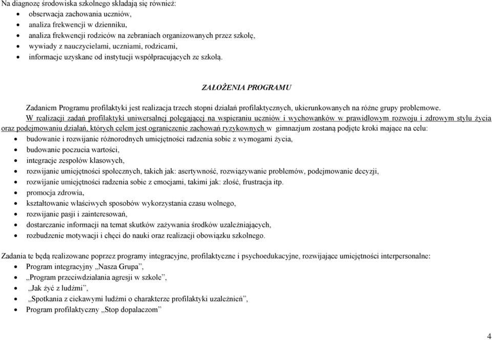 ZAŁOŻENIA PROGRAMU Zadaniem Programu profilaktyki jest realizacja trzech stopni działań profilaktycznych, ukierunkowanych na różne grupy problemowe.
