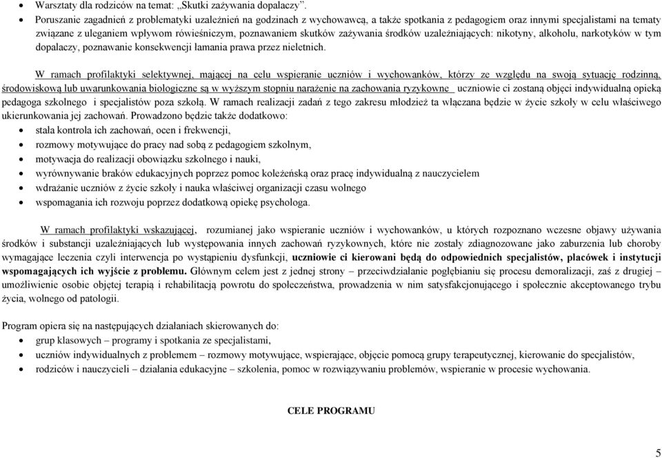 skutków zażywania środków uzależniających: nikotyny, alkoholu, narkotyków w tym dopalaczy, poznawanie konsekwencji łamania prawa przez nieletnich.