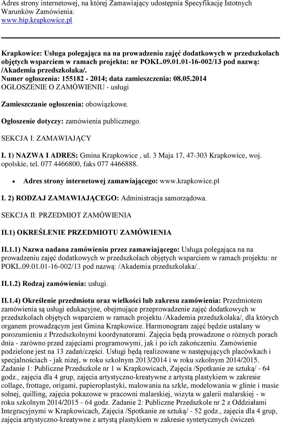 Numer ogłoszenia: 155182-2014; data zamieszczenia: 08.05.2014 OGŁOSZENIE O ZAMÓWIENIU - usługi Zamieszczanie ogłoszenia: obowiązkowe. Ogłoszenie dotyczy: zamówienia publicznego.