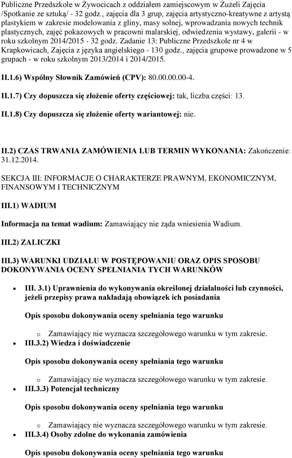 odwiedzenia wystawy, galerii - w roku szkolnym 2014/2015-32 godz. Zadanie 13: Publiczne Przedszkole nr 4 w Krapkowicach, Zajęcia z języka angielskiego - 130 godz.