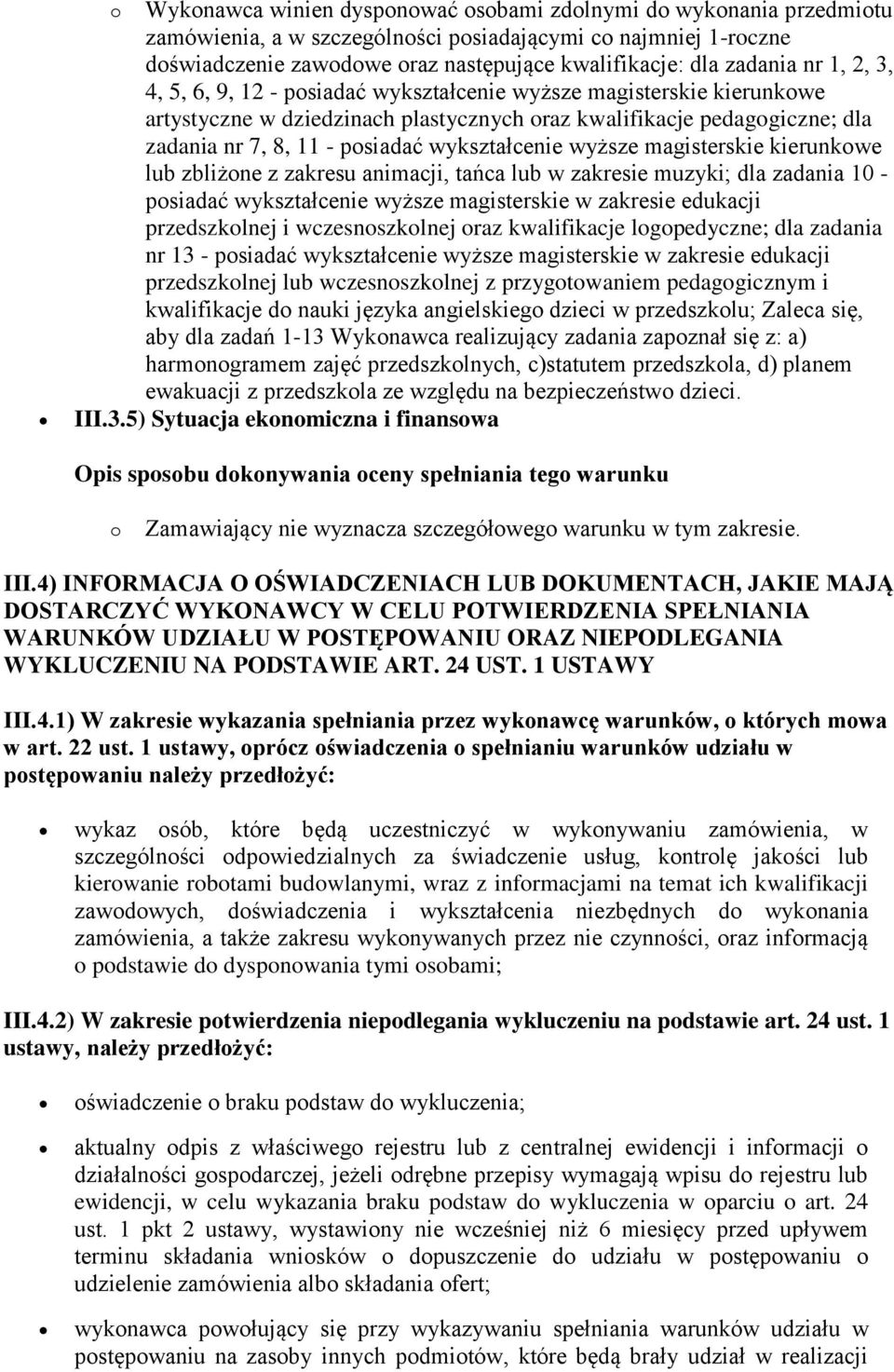 wykształcenie wyższe magisterskie kierunkowe lub zbliżone z zakresu animacji, tańca lub w zakresie muzyki; dla zadania 10 - posiadać wykształcenie wyższe magisterskie w zakresie edukacji