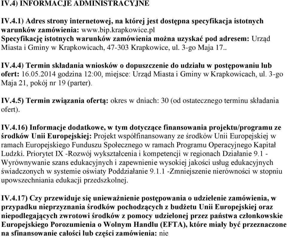 05.2014 godzina 12:00, miejsce: Urząd Miasta i Gminy w Krapkowicach, ul. 3-go Maja 21, pokój nr 19 (parter). IV.4.5) Termin związania ofertą: okres w dniach: 30 (od ostatecznego terminu składania ofert).