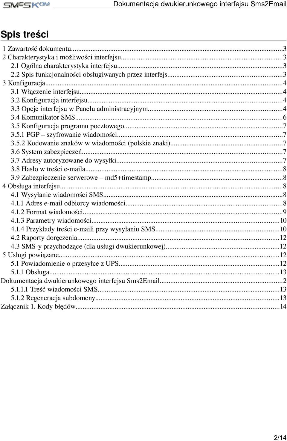 ..7 3.5.2 Kodowanie znaków w wiadomości (polskie znaki)...7 3.6 System zabezpieczeń...7 3.7 Adresy autoryzowane do wysyłki...7 3.8 Hasło w treści e maila...8 3.