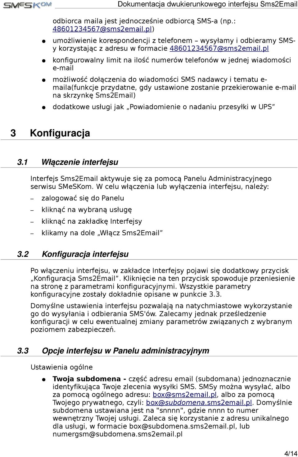 pl konfigurowalny limit na ilość numerów telefonów w jednej wiadomości e-mail możliwość dołączenia do wiadomości SMS nadawcy i tematu e- maila(funkcje przydatne, gdy ustawione zostanie przekierowanie