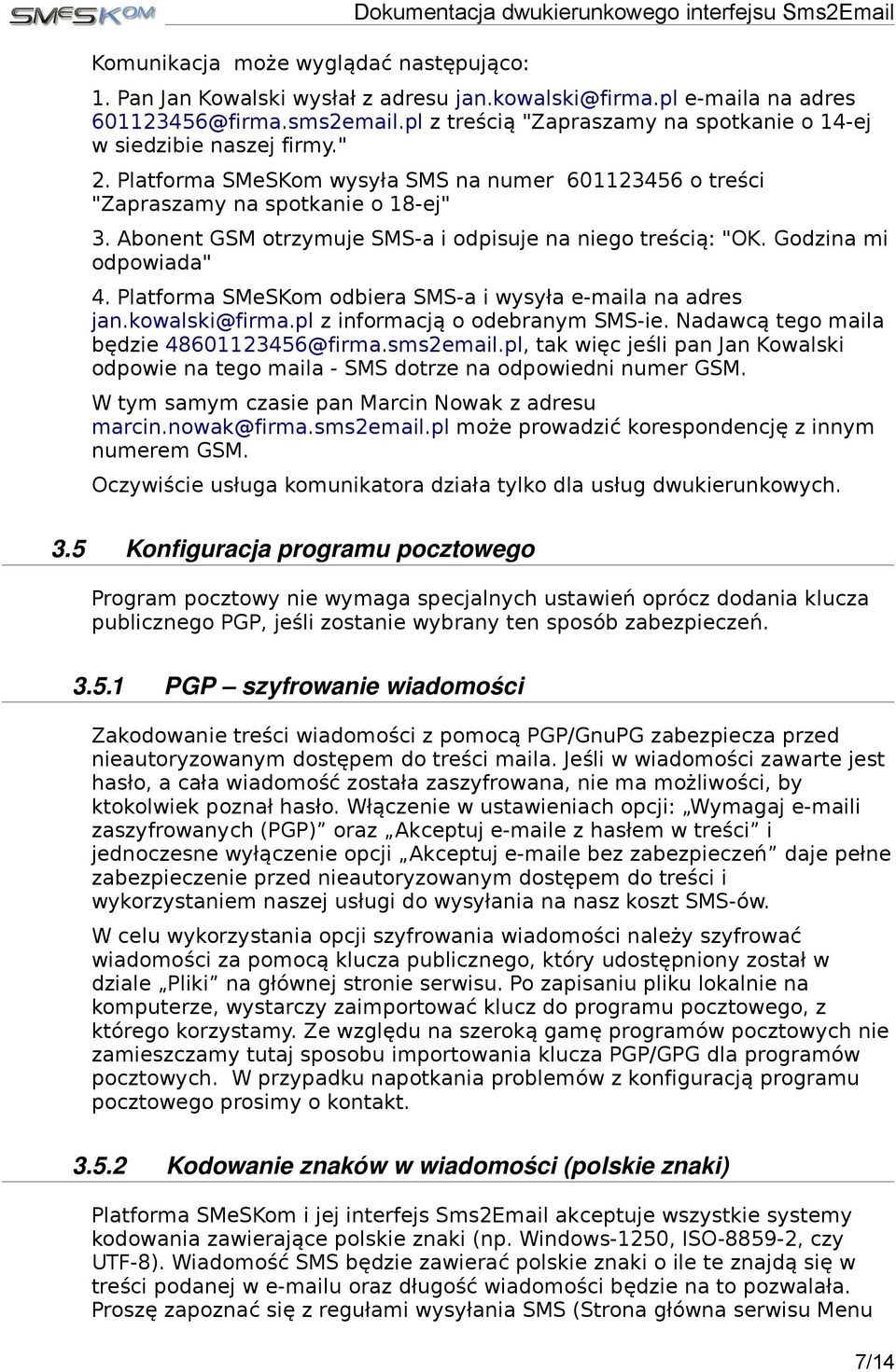 Abonent GSM otrzymuje SMS-a i odpisuje na niego treścią: "OK. Godzina mi odpowiada" 4. Platforma SMeSKom odbiera SMS-a i wysyła e-maila na adres jan.kowalski@firma.pl z informacją o odebranym SMS-ie.