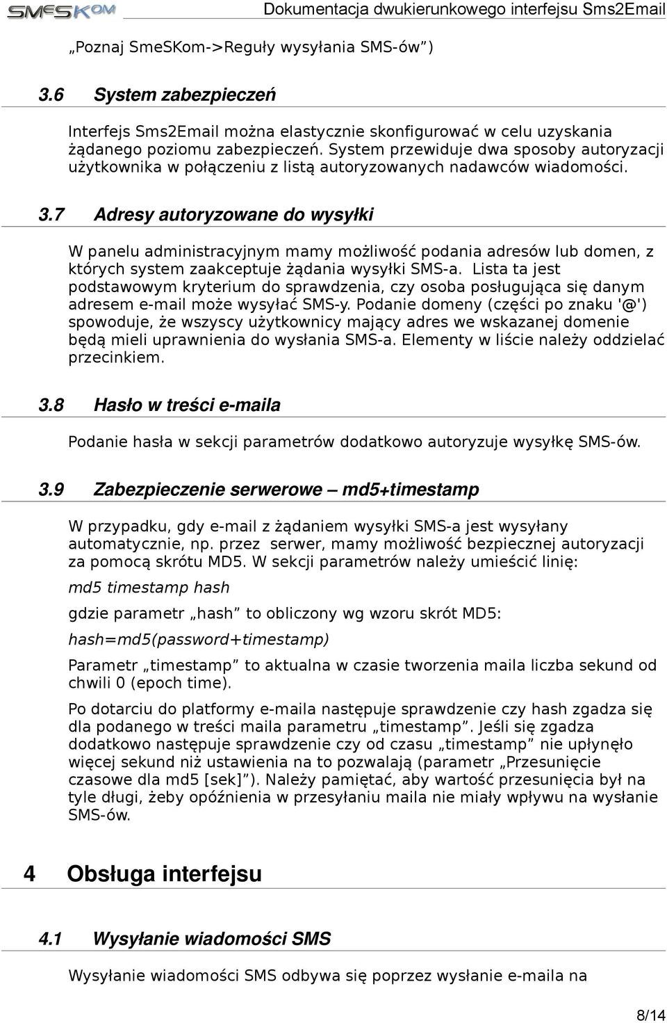 System przewiduje dwa sposoby autoryzacji użytkownika w połączeniu z listą autoryzowanych nadawców wiadomości. 3.