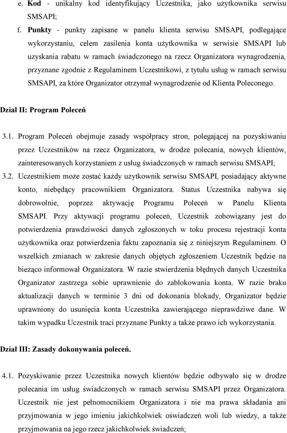 Organizatora wynagrodzenia, przyznane zgodnie z Regulaminem Uczestnikowi, z tytułu usług w ramach serwisu SMSAPI, za które Organizator otrzymał wynagrodzenie od Klienta Poleconego.