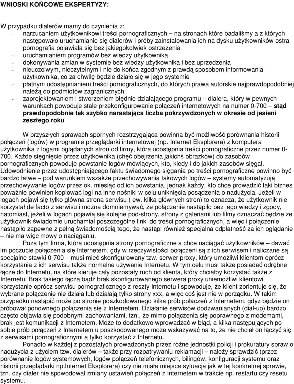 uytkownika i bez uprzedzenia - nieuczciwym, nieczytelnym i nie do koca zgodnym z prawd sposobem informowania uytkownika, co za chwil bdzie działo si w jego systemie - płatnym udostpnianiem treci