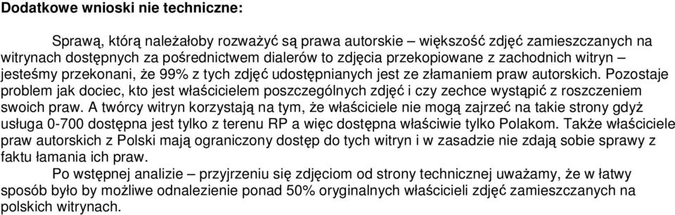 Pozostaje problem jak dociec, kto jest włacicielem poszczególnych zdj i czy zechce wystpi z roszczeniem swoich praw.