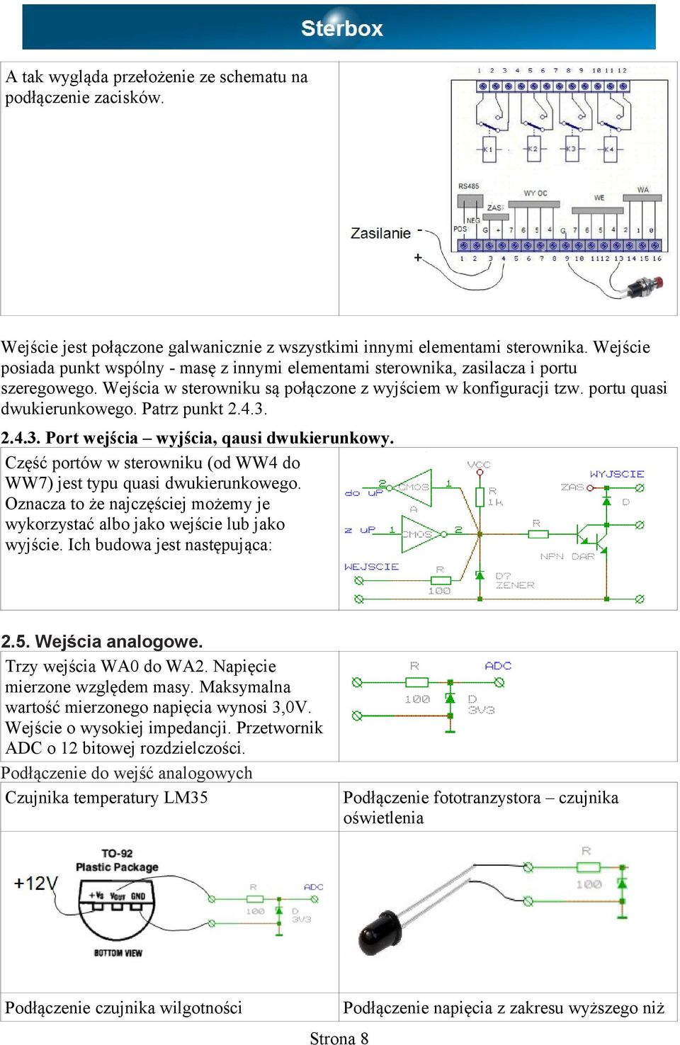 Patrz punkt 2.4.3. 2.4.3. Port wejścia wyjścia, qausi dwukierunkowy. Część portów w sterowniku (od WW4 do WW7) jest typu quasi dwukierunkowego.