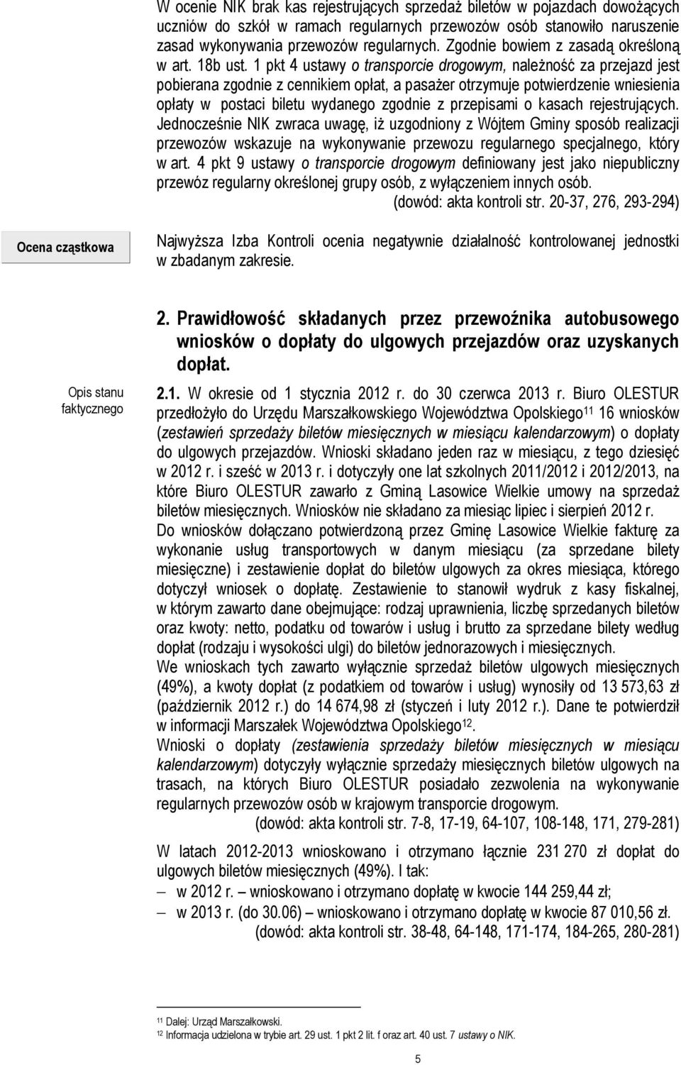 1 pkt 4 ustawy o transporcie drogowym, należność za przejazd jest pobierana zgodnie z cennikiem opłat, a pasażer otrzymuje potwierdzenie wniesienia opłaty w postaci biletu wydanego zgodnie z