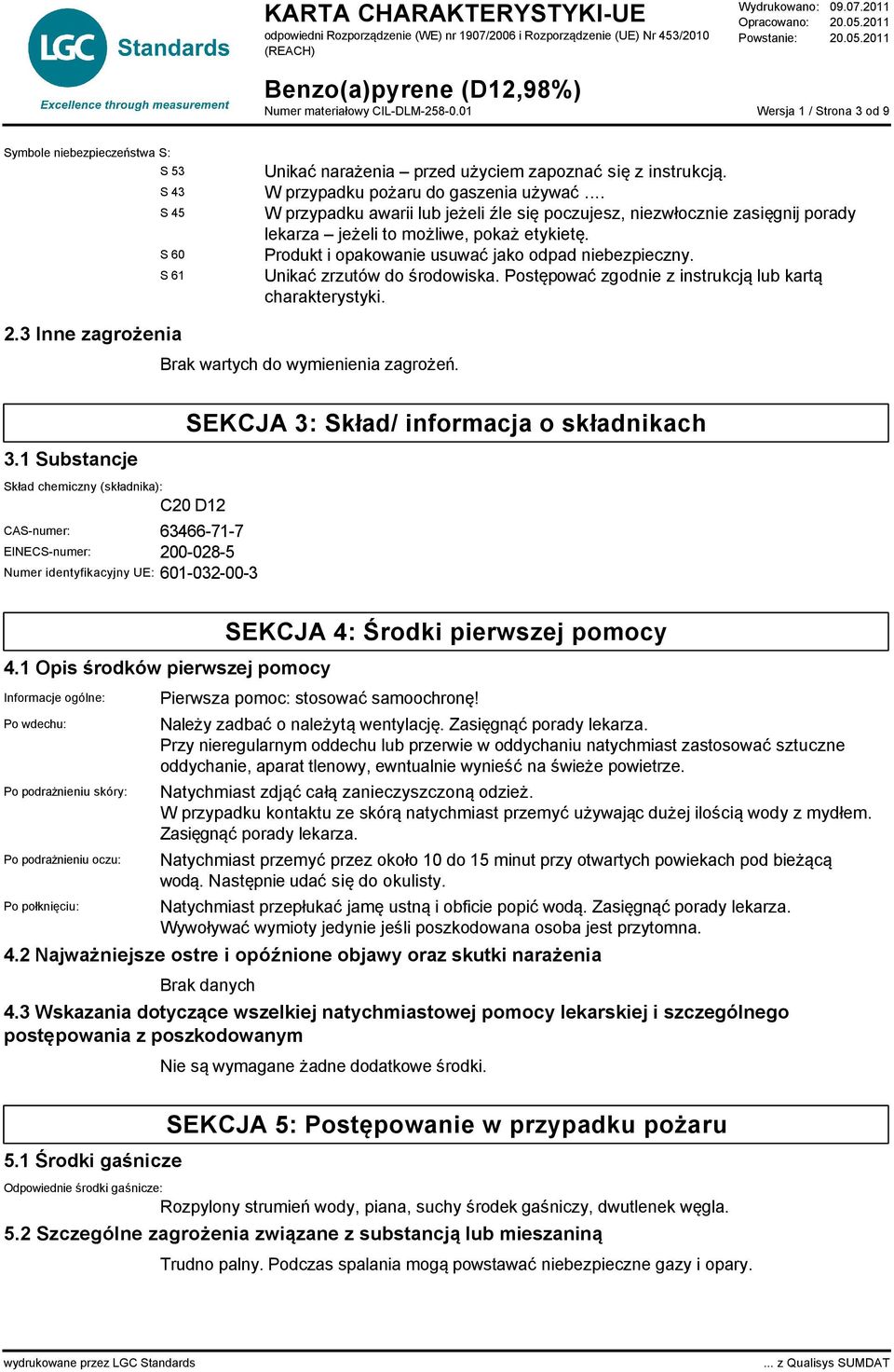 S 61 Unikać zrzutów do środowiska. Postępować zgodnie z instrukcją lub kartą charakterystyki. Brak wartych do wymienienia zagrożeń. 3.