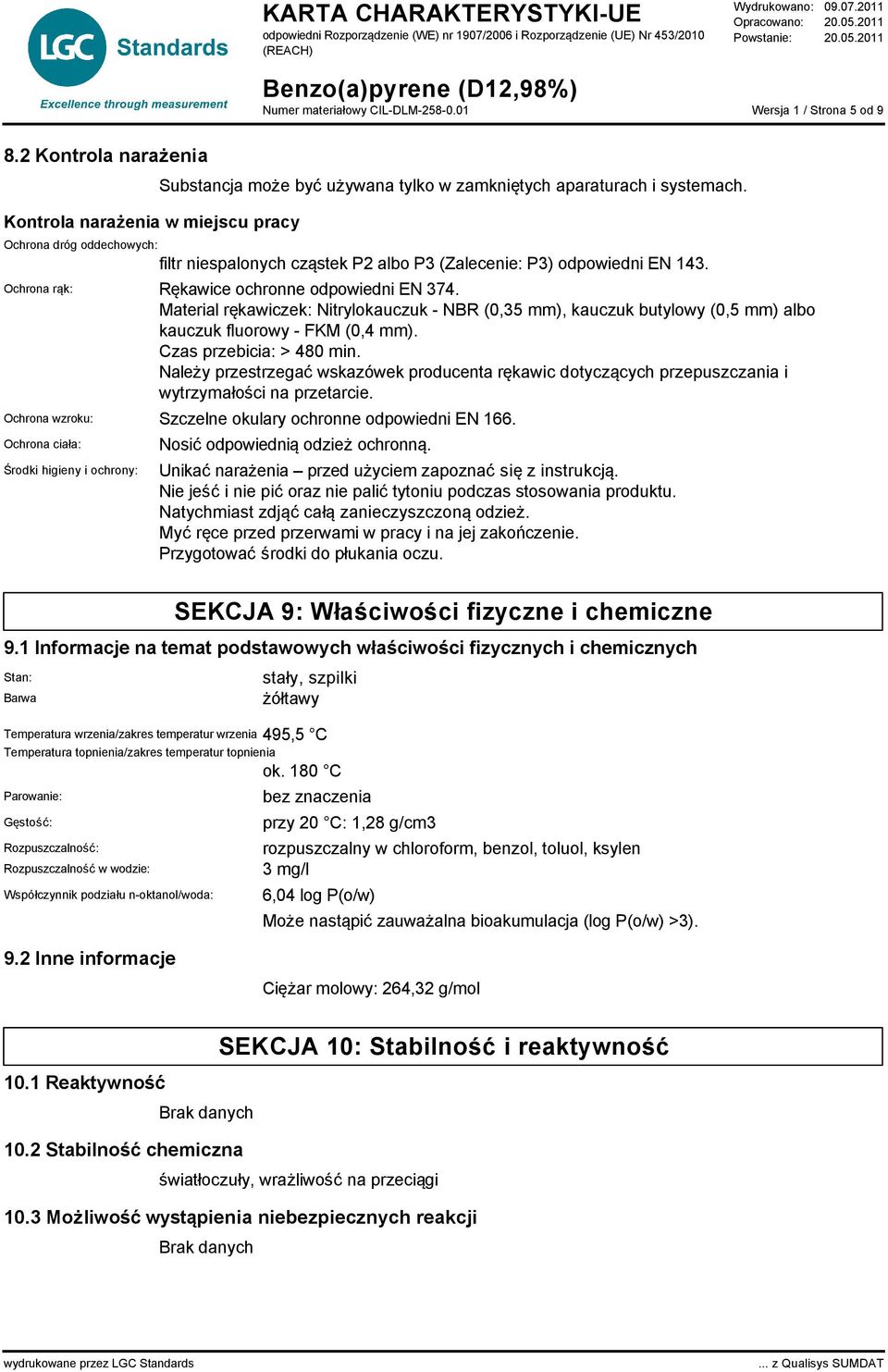 Material rękawiczek: Nitrylokauczuk - NBR (0,35 mm), kauczuk butylowy (0,5 mm) albo kauczuk fluorowy - FKM (0,4 mm). Czas przebicia: > 480 min.