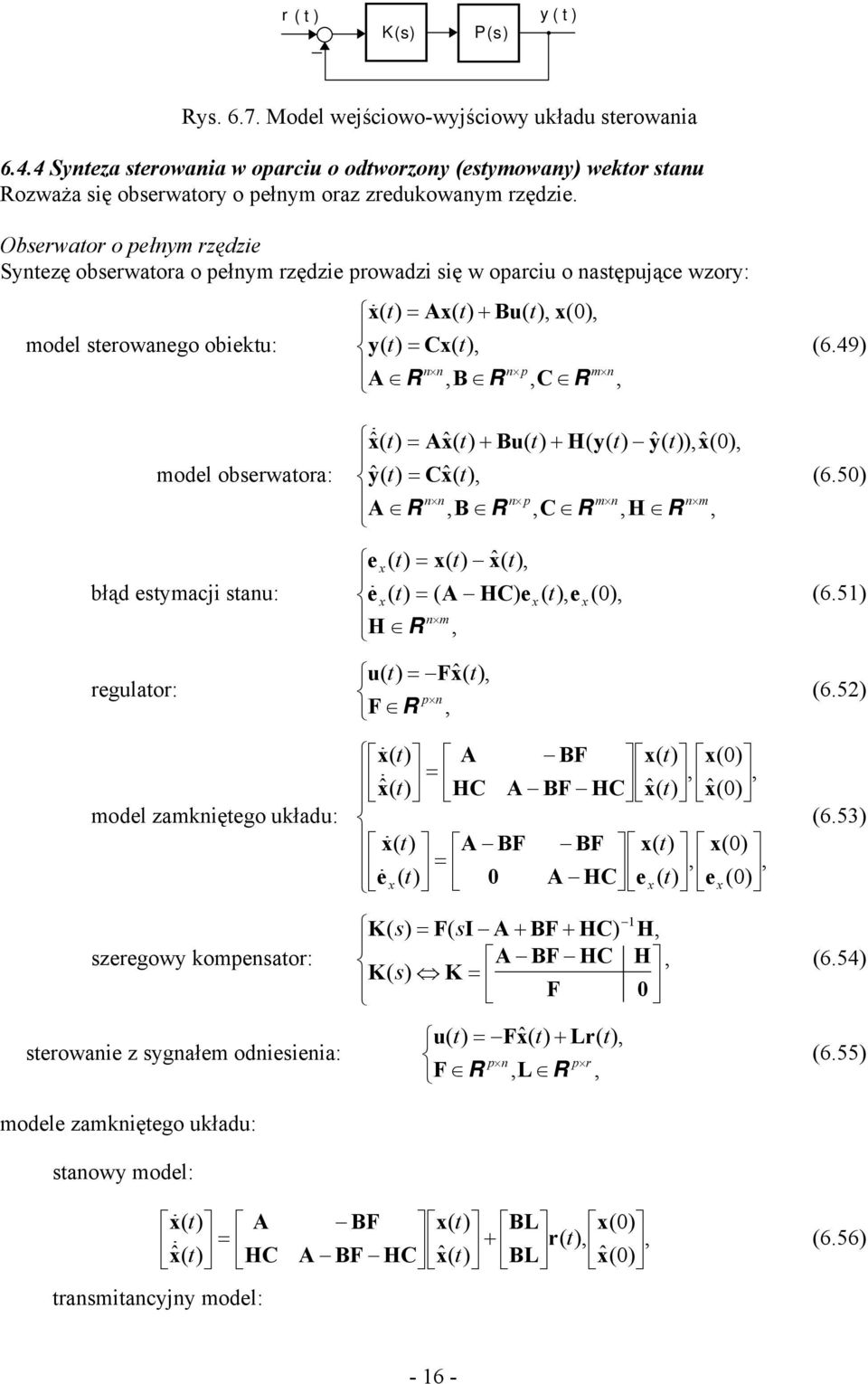 49 model obserwaora: ˆ ˆ ˆ ˆ ˆ ˆ m m p R R R R H B H Bu 6.5 błąd esmacji sau: ˆ m R H e H e e e 6.5 regulaor: ˆ p R F F u 6.