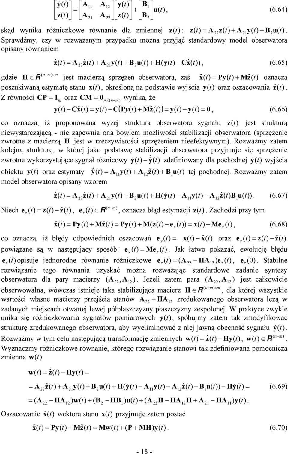 66 co ozacza iż propoowaa wżej srukura obserwaora sgału z jes srukurą iewsarczającą - ie zapewia oa bowiem możliwości sabilizacji obserwaora sprzężeie zwroe z macierzą H jes w rzeczwisości sprzężeiem