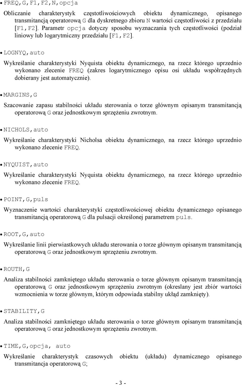 LOGNYQauo Wkreślaie charakerski Nquisa obieku damiczego a rzecz kórego uprzedio wkoao zleceie FREQ zakres logarmiczego opisu osi układu współrzędch dobiera jes auomaczie.