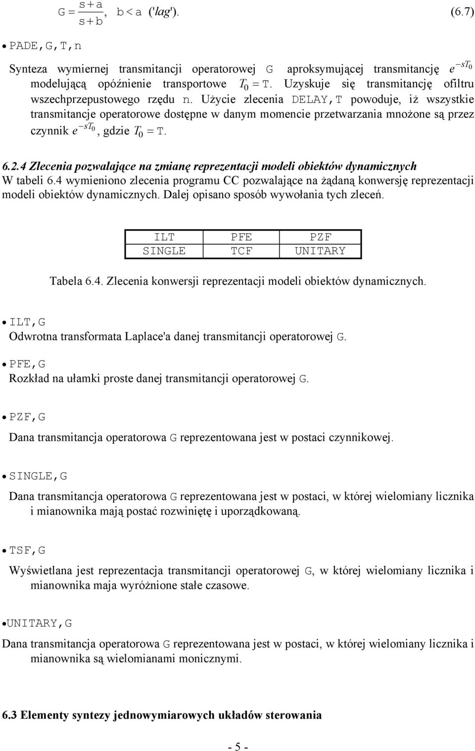 .4 Zleceia pozwalające a zmiaę reprezeacji modeli obieków damiczch W abeli 6.4 wmieioo zleceia programu pozwalające a żądaą kowersję reprezeacji modeli obieków damiczch.