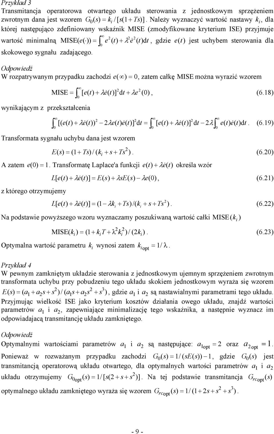 Odpowiedź W rozparwam przpadku zachodzi e zaem całkę MISE moża wrazić wzorem wikającm z przekszałceia MISE [ e λ e ] d λe 6.8 [ e λ e λe e ] d [ e λe ] d λ e e d. 6.9 rasformaa sgału uchbu daa jes wzorem E s s/ k s s.