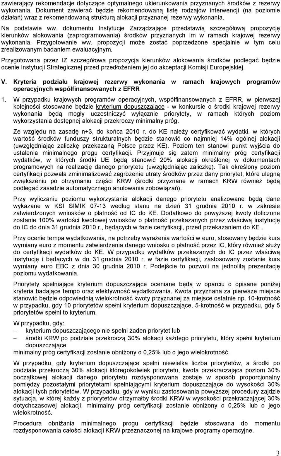 dokumentu Instytucje Zarządzające przedstawią szczegółową propozycję kierunków alokowania (zaprogramowania) środków przyznanych im w ramach krajowej rezerwy wykonania. Przygotowanie ww.