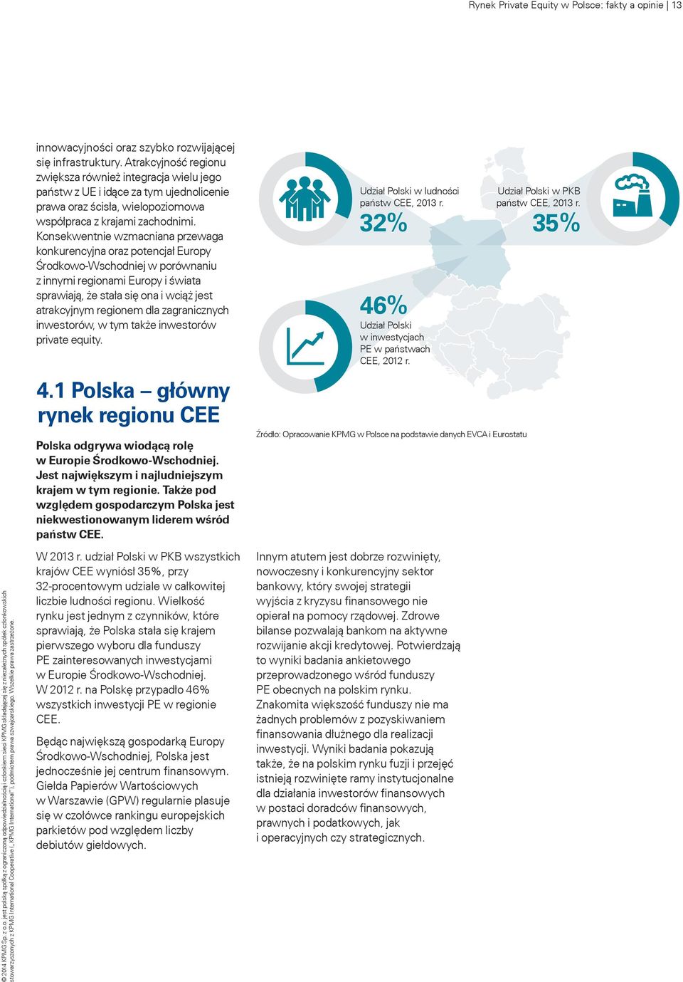 Konsekwentnie wzmacniana przewaga konkurencyjna oraz potencjał Europy Środkowo-Wschodniej w porównaniu z innymi regionami Europy i świata sprawiają, że stała się ona i wciąż jest atrakcyjnym regionem