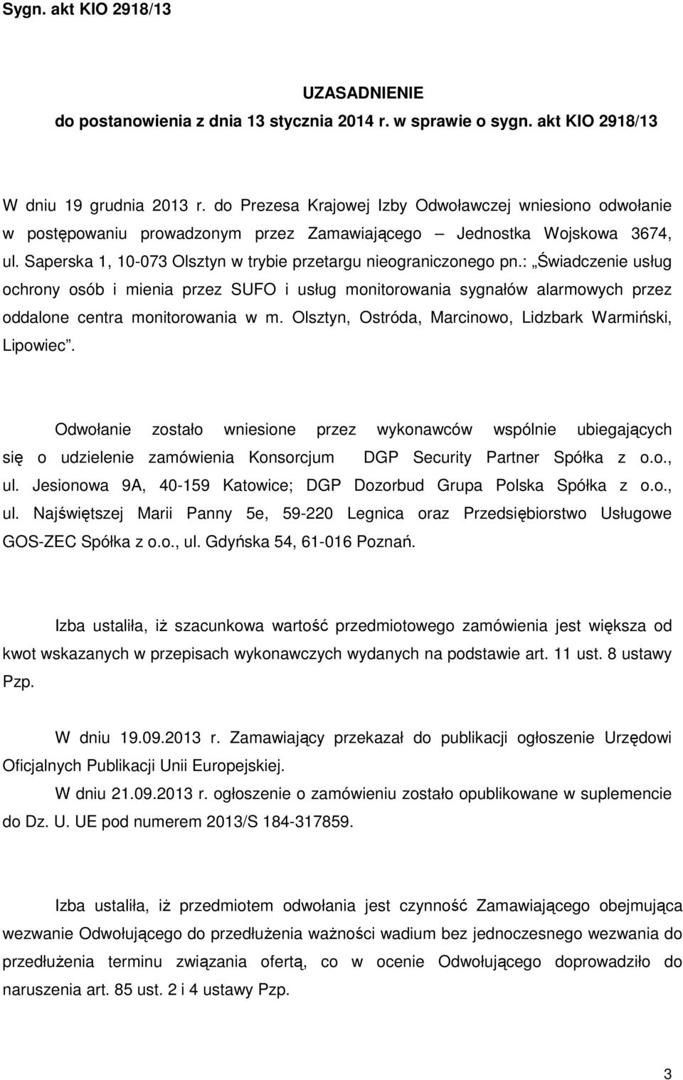 : Świadczenie usług ochrony osób i mienia przez SUFO i usług monitorowania sygnałów alarmowych przez oddalone centra monitorowania w m. Olsztyn, Ostróda, Marcinowo, Lidzbark Warmiński, Lipowiec.